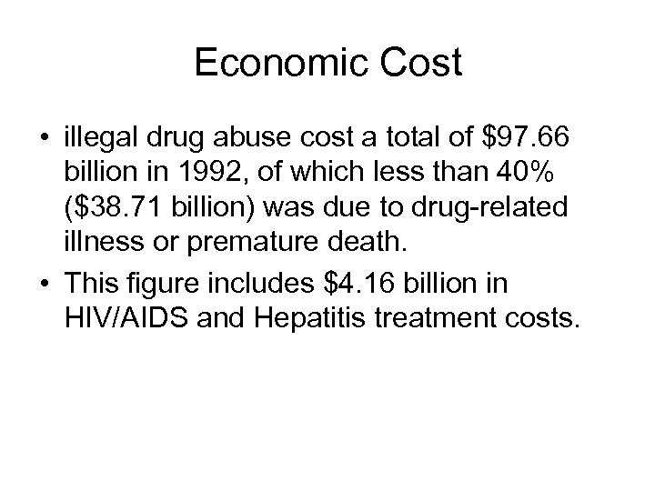 Economic Cost • illegal drug abuse cost a total of $97. 66 billion in