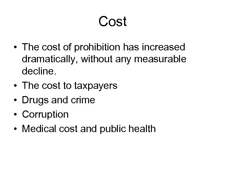 Cost • The cost of prohibition has increased dramatically, without any measurable decline. •