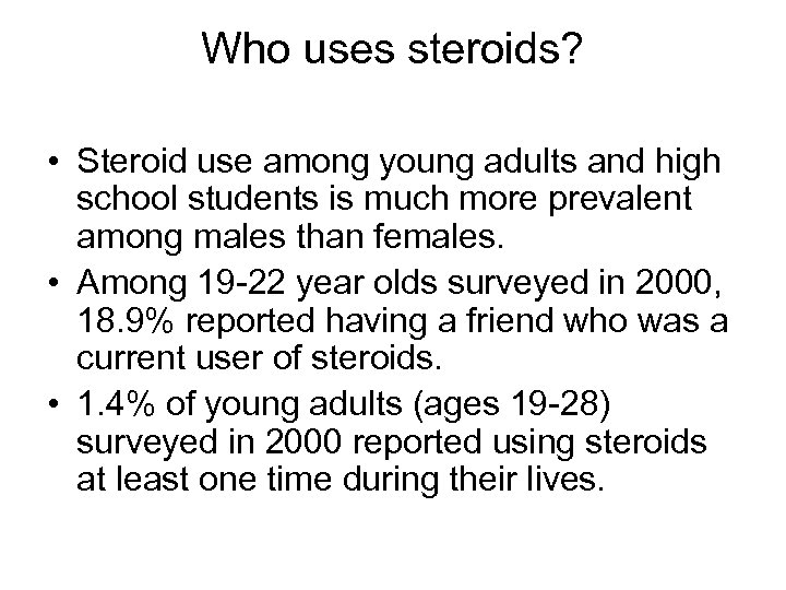 Who uses steroids? • Steroid use among young adults and high school students is