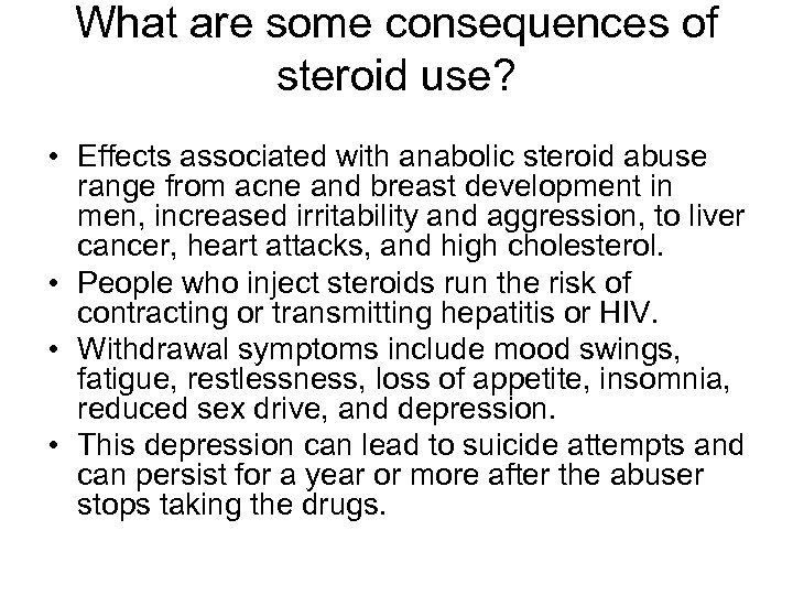 What are some consequences of steroid use? • Effects associated with anabolic steroid abuse