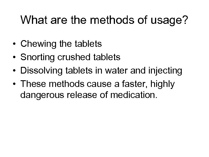 What are the methods of usage? • • Chewing the tablets Snorting crushed tablets