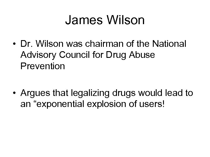 James Wilson • Dr. Wilson was chairman of the National Advisory Council for Drug