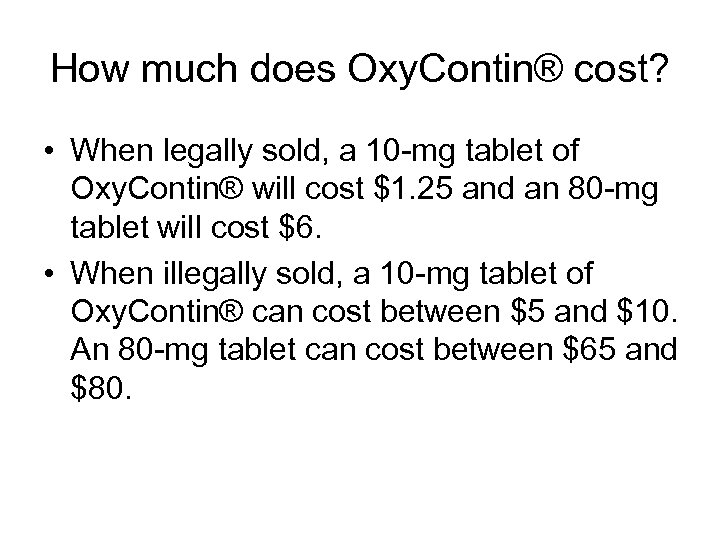 How much does Oxy. Contin® cost? • When legally sold, a 10 mg tablet