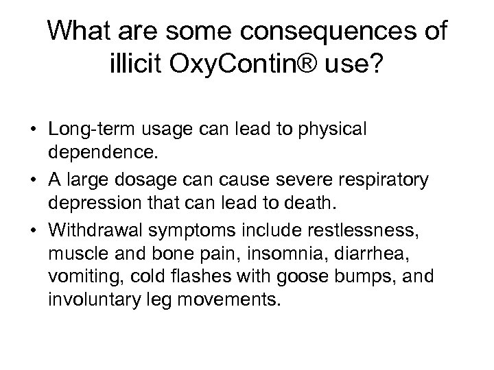 What are some consequences of illicit Oxy. Contin® use? • Long term usage can