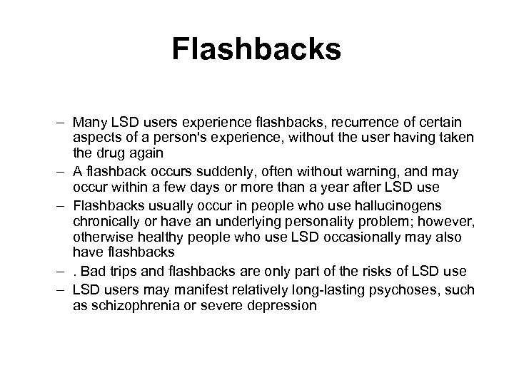 Flashbacks – Many LSD users experience flashbacks, recurrence of certain aspects of a person's