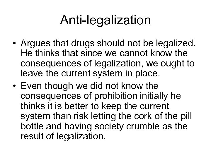 Anti legalization • Argues that drugs should not be legalized. He thinks that since
