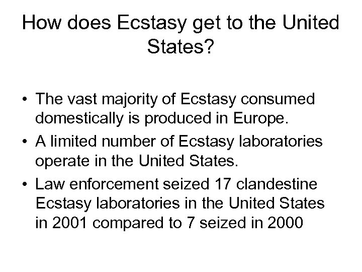 How does Ecstasy get to the United States? • The vast majority of Ecstasy