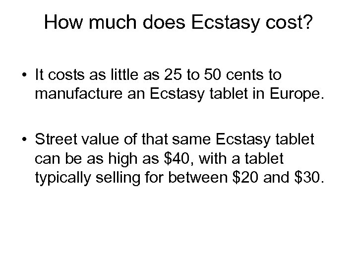 How much does Ecstasy cost? • It costs as little as 25 to 50