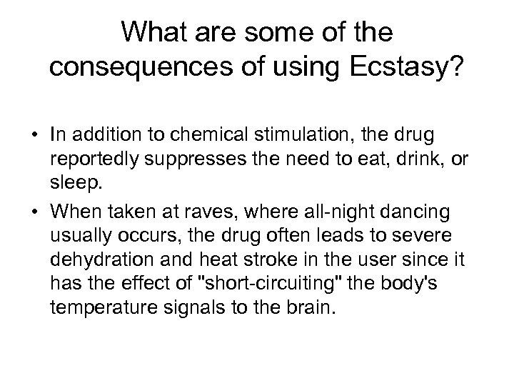 What are some of the consequences of using Ecstasy? • In addition to chemical