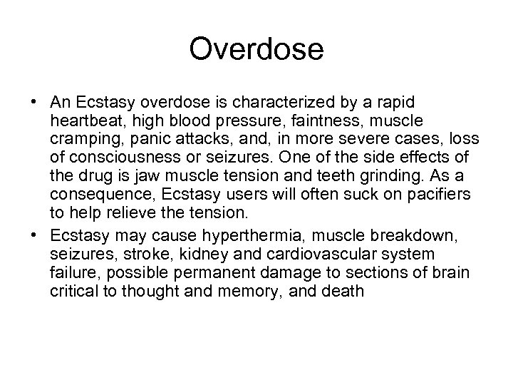 Overdose • An Ecstasy overdose is characterized by a rapid heartbeat, high blood pressure,