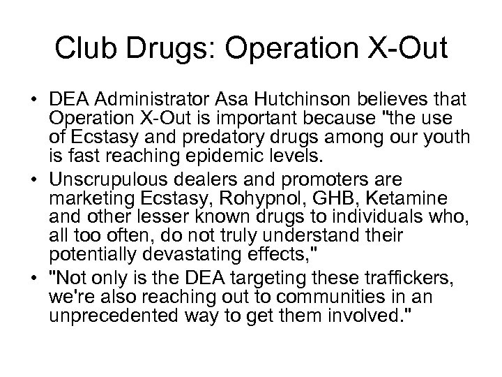 Club Drugs: Operation X Out • DEA Administrator Asa Hutchinson believes that Operation X