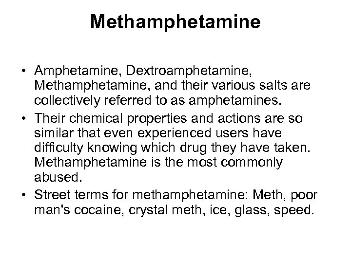Methamphetamine • Amphetamine, Dextroamphetamine, Methamphetamine, and their various salts are collectively referred to as