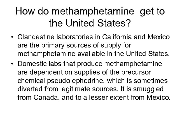 How do methamphetamine get to the United States? • Clandestine laboratories in California and