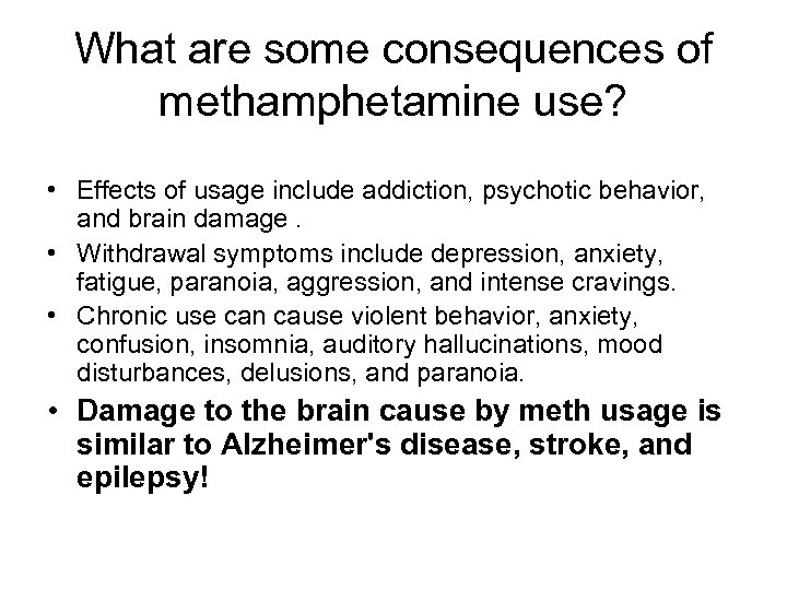 What are some consequences of methamphetamine use? • Effects of usage include addiction, psychotic