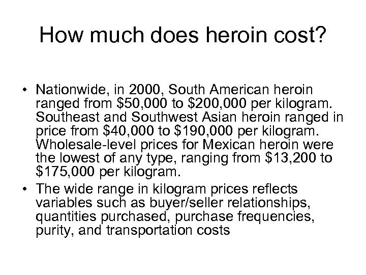 How much does heroin cost? • Nationwide, in 2000, South American heroin ranged from