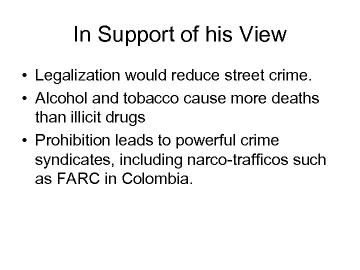 In Support of his View • Legalization would reduce street crime. • Alcohol and