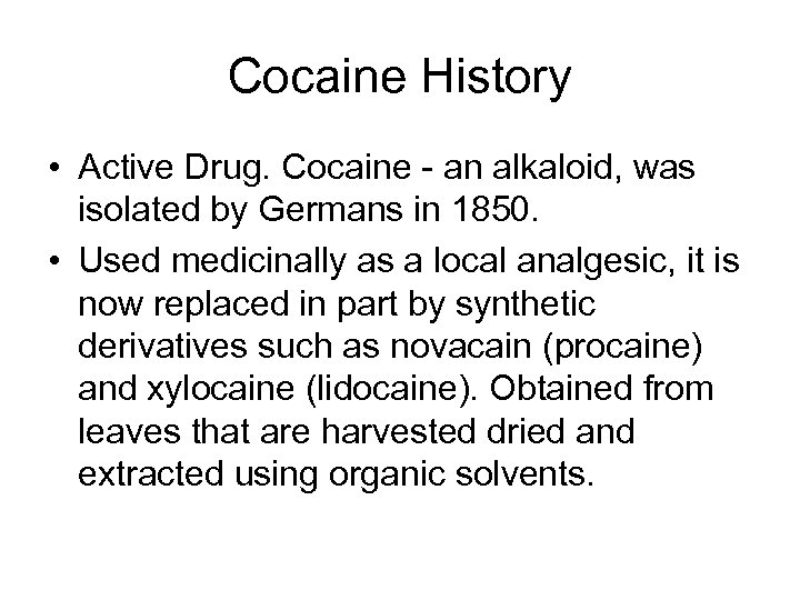 Cocaine History • Active Drug. Cocaine an alkaloid, was isolated by Germans in 1850.