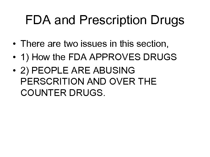 FDA and Prescription Drugs • There are two issues in this section, • 1)