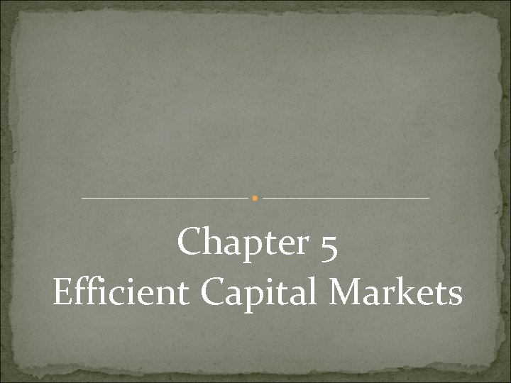 Chapter 5 Efficient Capital Markets 