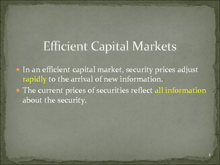 Efficient Capital Markets In an efficient capital market, security prices adjust rapidly to the