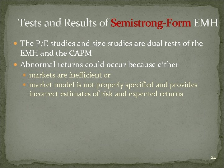 Tests and Results of Semistrong-Form EMH The P/E studies and size studies are dual