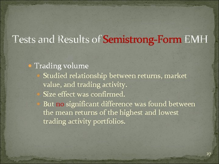 Tests and Results of Semistrong-Form EMH Trading volume Studied relationship between returns, market value,