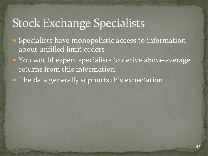 Stock Exchange Specialists have monopolistic access to information about unfilled limit orders You would