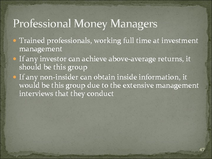 Professional Money Managers Trained professionals, working full time at investment management If any investor