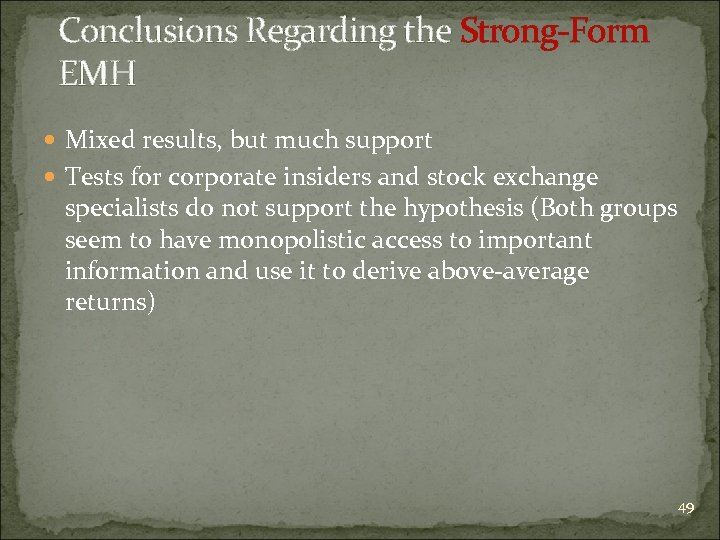 Conclusions Regarding the Strong-Form EMH Mixed results, but much support Tests for corporate insiders