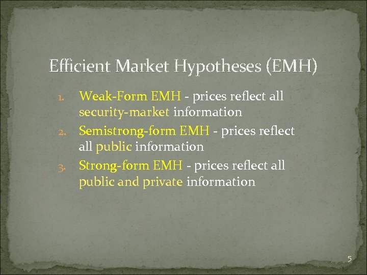 Efficient Market Hypotheses (EMH) Weak-Form EMH - prices reflect all security-market information 2. Semistrong-form