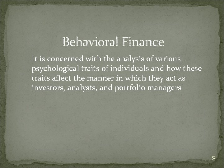 Behavioral Finance It is concerned with the analysis of various psychological traits of individuals