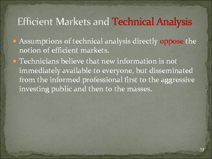 Efficient Markets and Technical Analysis Assumptions of technical analysis directly oppose the notion of