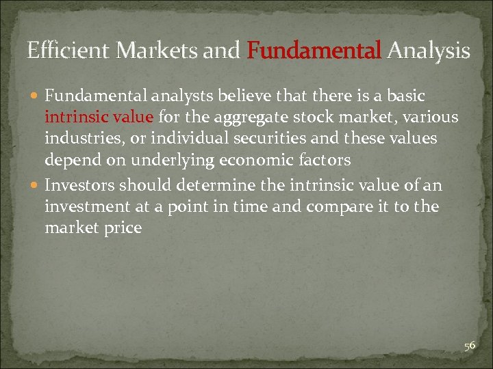 Efficient Markets and Fundamental Analysis Fundamental analysts believe that there is a basic intrinsic