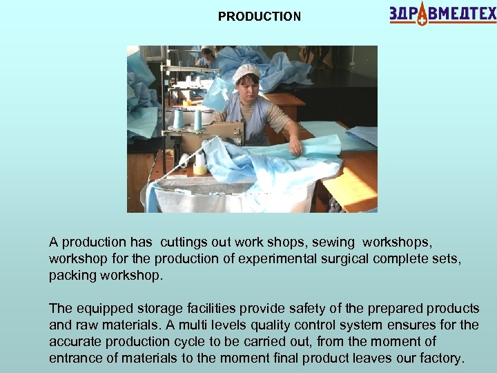 PRODUCTION A production has cuttings out work shops, sewing workshops, workshop for the production