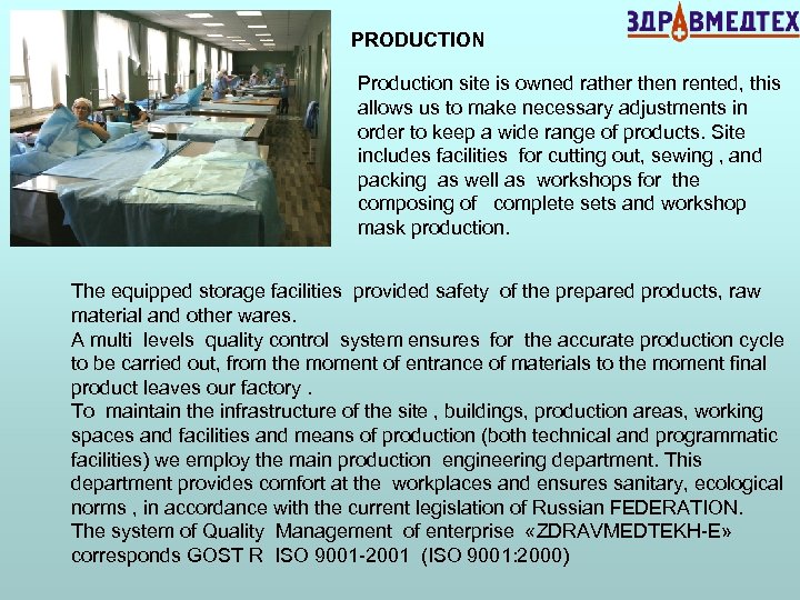 PRODUCTION Production site is owned rather then rented, this allows us to make necessary