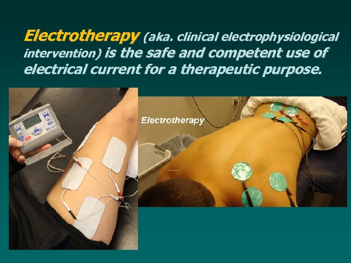 Electrotherapy (aka. clinical electrophysiological intervention) is the safe and competent use of electrical current