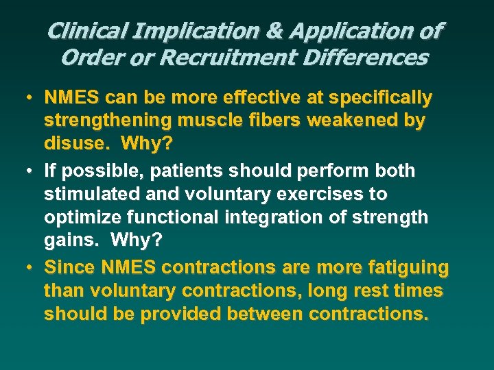 Clinical Implication & Application of Order or Recruitment Differences • NMES can be more