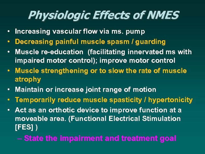 Physiologic Effects of NMES • Increasing vascular flow via ms. pump • Decreasing painful