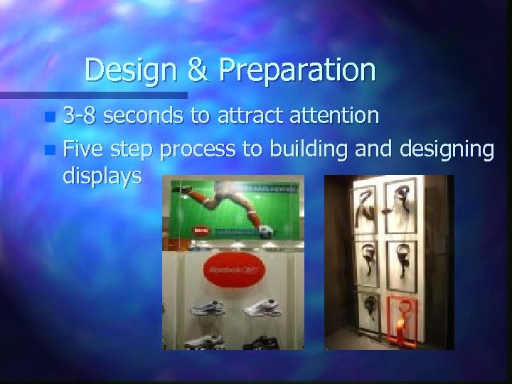 Design & Preparation 3 -8 seconds to attract attention n Five step process to