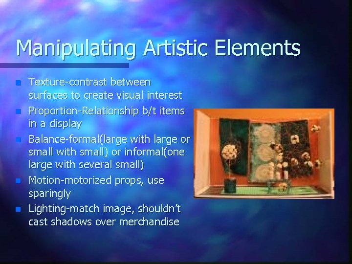 Manipulating Artistic Elements n n n Texture-contrast between surfaces to create visual interest Proportion-Relationship