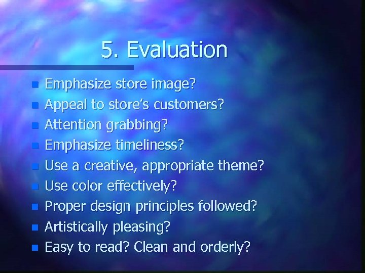 5. Evaluation n n n n Emphasize store image? Appeal to store’s customers? Attention