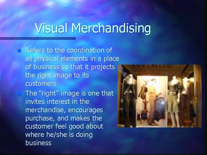 Visual Merchandising n n Refers to the coordination of all physical elements in a