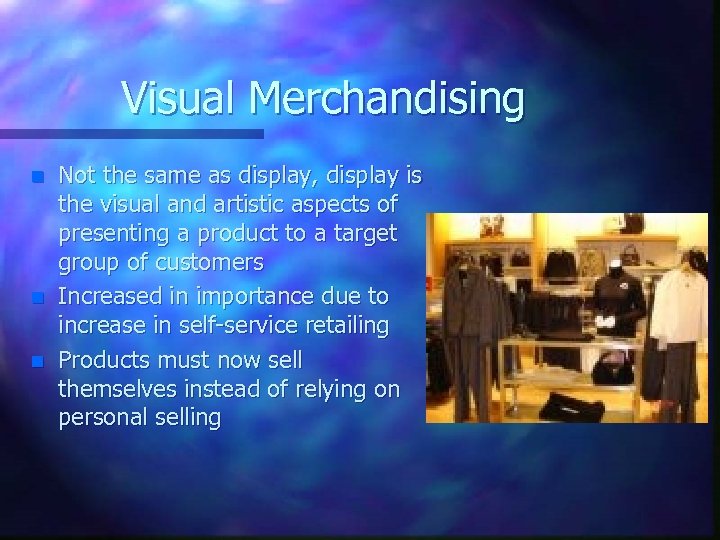 Visual Merchandising n n n Not the same as display, display is the visual