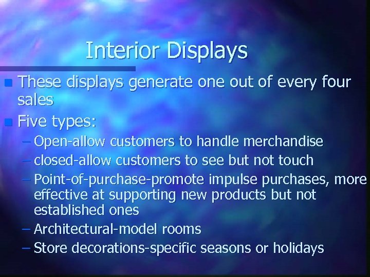 Interior Displays These displays generate one out of every four sales n Five types: