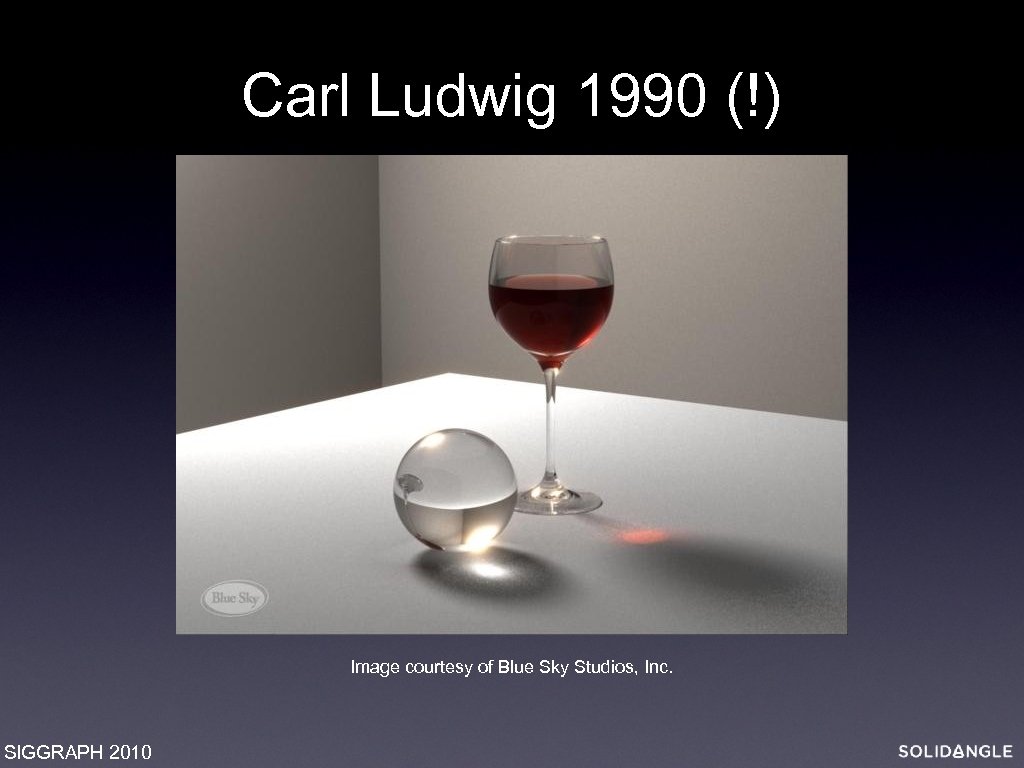 Carl Ludwig 1990 (!) Image courtesy of Blue Sky Studios, Inc. SIGGRAPH 2010 