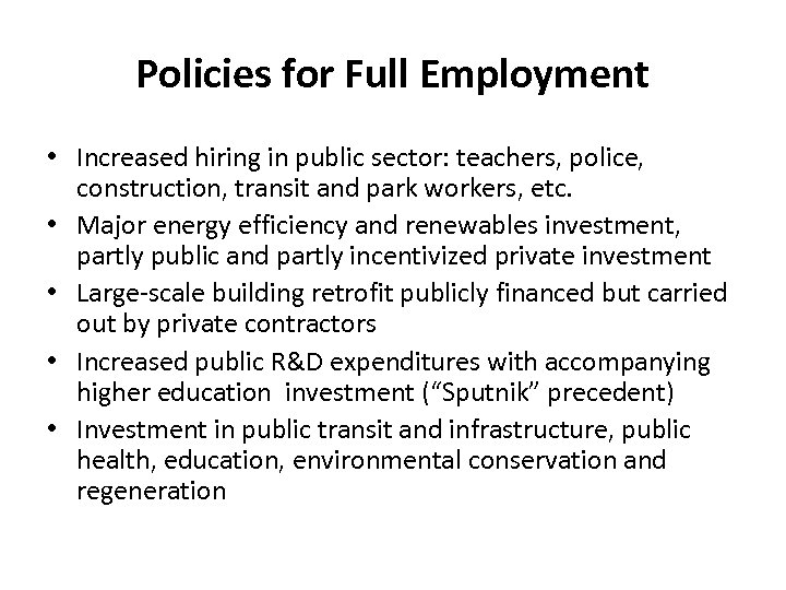 Policies for Full Employment • Increased hiring in public sector: teachers, police, construction, transit