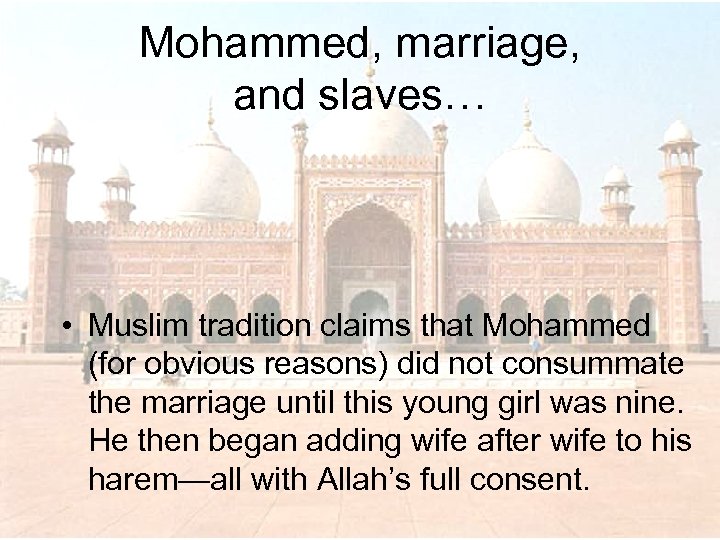 Mohammed, marriage, and slaves… • Muslim tradition claims that Mohammed (for obvious reasons) did