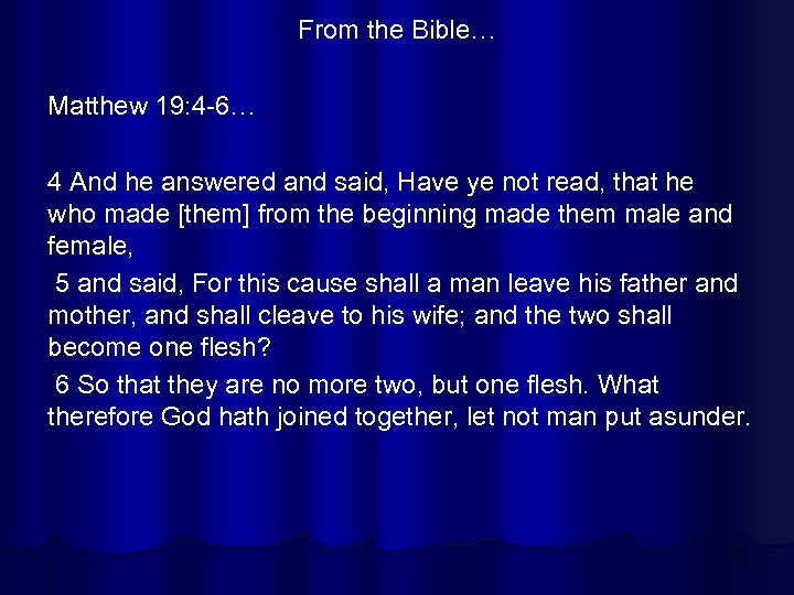 From the Bible… Matthew 19: 4 -6… 4 And he answered and said, Have