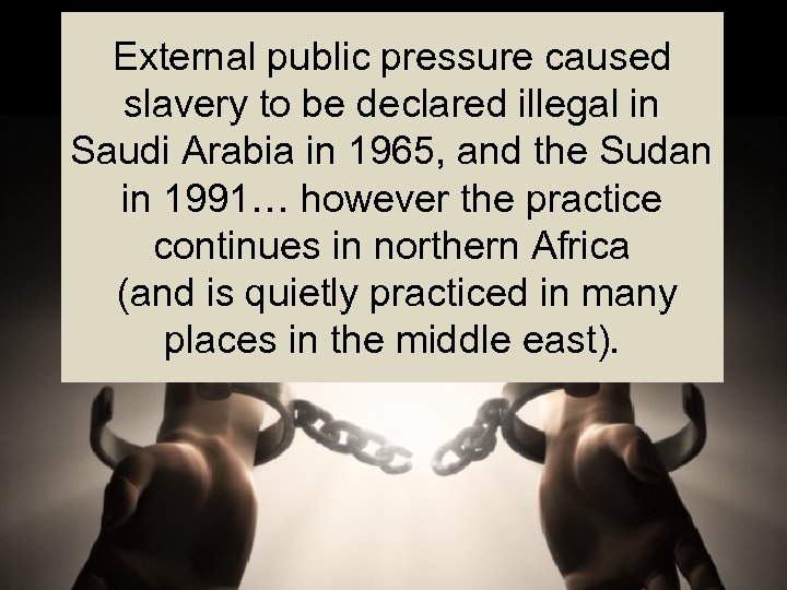 External public pressure caused slavery to be declared illegal in Saudi Arabia in 1965,