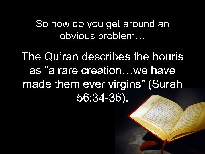 So how do you get around an obvious problem… The Qu’ran describes the houris